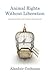 Animal Rights Without Liberation by Alasdair Cochrane
