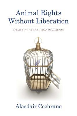 Animal Rights Without Liberation: Applied Ethics and Human Obligations (Critical Perspectives on Animals: Theory, Culture, Science, and Law)