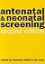 Antenatal and Neonatal Screening by Nicholas Wald
