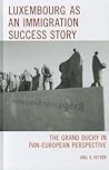 Luxembourg as an Immigration Success Story: The Grand Duchy in Pan-European Perspective
