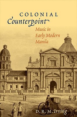 Colonial Counterpoint: Music in Early Modern Manila (Currents in Latin American and Iberian Music)
