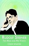 Rudolf Steiner: The Man and His Vision