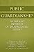 Public Guardianship: In the Best Interests of Incapacitated People?