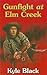 Gunfight at Elm Creek by Kyle Black