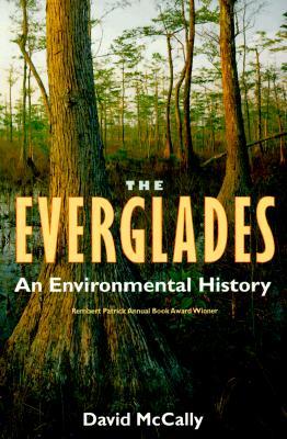 The Everglades: An Environmental History (The Florida History and Culture Series)