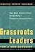 Grassroots Leaders for a New Economy: How Civic Entrepreneurs Are Building Prosperous Communities (Jossey-Bass Leadership Series)