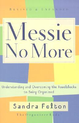 Messie No More: Understanding and Overcoming the Roadblocks to Being Organized (Paperback)