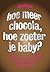 Hoe meer chocola, hoe zoeter je baby?