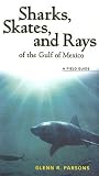 Sharks, Skates, and Rays of the Gulf of Mexico: A Field Guide Sharks, Skates, and Rays of the Gulf of Mexico: A Field Guide