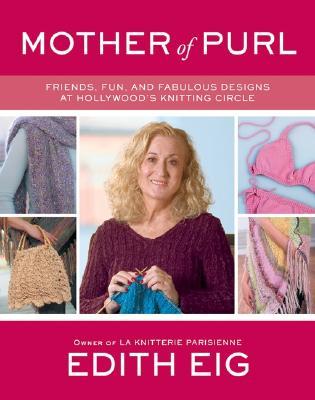 Mother of Purl: Friends, Fun, and Fabulous Designs at Hollywood's Knitting Circle (Paperback)