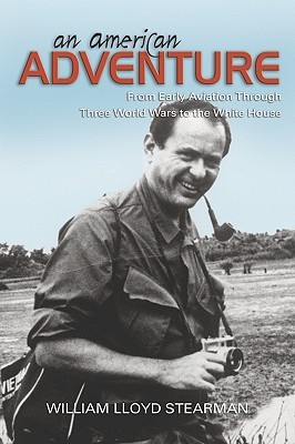 An American Adventure: From Early Aviation through Three Wars to the White House (Kindle Edition)