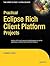 Practical Eclipse Rich Client Platform Projects (Expert's Voice in Open Source)