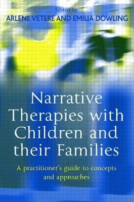 Narrative Therapies with Children and their Families: A Practitioner's Guide to Concepts and Approaches (Paperback)