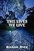 The Lives We Live by Sarah Rice