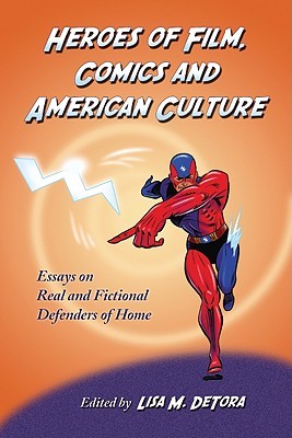 Heroes of Film, Comics and American Culture: Essays on Real and Fictional Defenders of Home (Paperback)