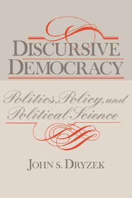 Discursive Democracy: Politics, Policy, and Political Science (Volume 0)