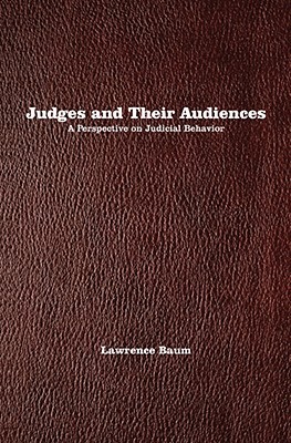 Judges and Their Audiences: A Perspective on Judicial Behavior (Paperback)