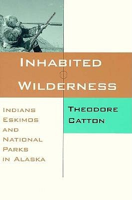 Inhabited Wilderness: Indians, Eskimos, and National Parks in Alaska (New American West Series)