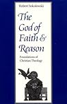 The God of Faith and Reason: Foundations of Christian Theology (Not In A Series) The God of Faith and Reason: Foundations of Christian Theology (Not In A Series)