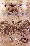 Charging Against Napoleon: Diaries and Letters of Three Hussars 1808-1815