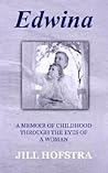 Edwina: A MEMOIR OF CHILDHOOD THROUGH THE EYES OF A WOMAN
