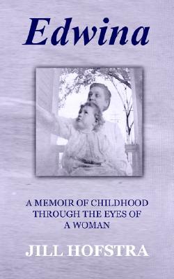 Edwina: A MEMOIR OF CHILDHOOD THROUGH THE EYES OF A WOMAN (Paperback)