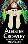 Aleister Crowley: The Nature of the Beast Aleister Crowley: The Nature of the Beast