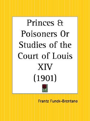Princes and Poisoners Or Studies of the Court of Louis XIV (Paperback)