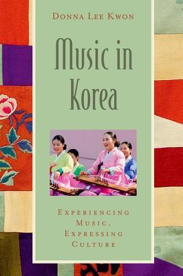 Music in Korea: Experiencing Music, Expressing Culture (Paperback)
