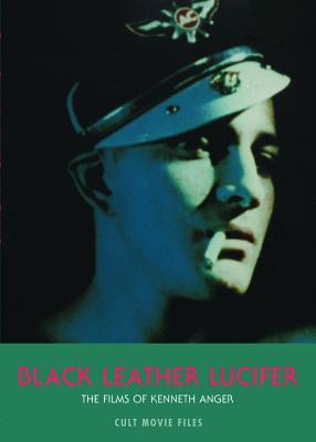 Black Leather Lucifer: The Films of Kenneth Anger (Paperback)