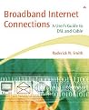 Broadband Internet Connections: A User's Guide to DSL and Cable Broadband Internet Connections: A User's Guide to DSL and Cable