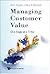 MANAGING CUSTOMER VALUE by Dilip Soman