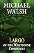 Largo by Michael Walsh