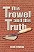 The Trowel and the Truth