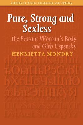Pure, Strong and Sexless: The Peasant Woman’s Body and Gleb Uspensky (Studies in Slavic Literature and Poetics, 43)