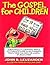 The Gospel for Children: A Simple, Yet Complete Guide to Help Parents Teach Their Children the Gospel of Jesus Christ