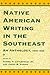 Native American Writing in the Southeast by Daniel F. Littlefield Jr.