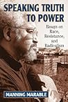 Speaking Truth To Power: Essays On Race, Resistance, And Radicalism