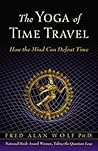 The Yoga of Time Travel by Fred Alan Wolf