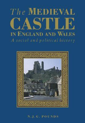 The Medieval Castle in England and Wales: A Social and Political History (Paperback)