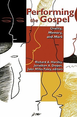 Performing the Gospel: Orality, Memory And Mark: Essays Dedicated To Werner Kelber (Hardcover)