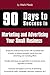 90 Days to Success Marketing and Advertising Your Small Business