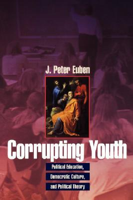 Corrupting Youth: Political Education, Democratic Culture, and Political Theory (Paperback)