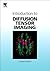 Introduction to Diffusion Tensor Imaging
