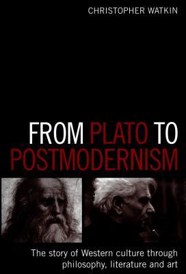 From Plato to Postmodernism: The Story of Western Culture Through Philosophy, Literature and Art (Paperback)