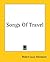 Songs Of Travel by Robert Louis Stevenson