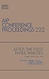 After the First Three Minutes (AIP Conference Proceedings, 222) After the First Three Minutes (AIP Conference Proceedings, 222)