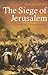 The Siege of Jerusalem: Crusade and Conquest in 1099