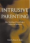 Intrusive Parenting: How Psychological Control Affects Children and Adolescents
