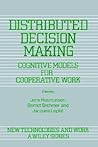 Distributed Decision Making: Cognitive Models for Cooperative Work